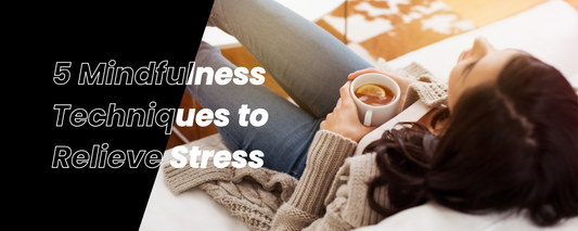 5 Mindfulness Techniques to Relieve Stress