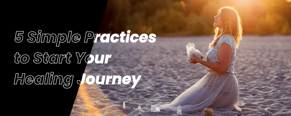 5 Simple Practices to Start Your Healing Journey